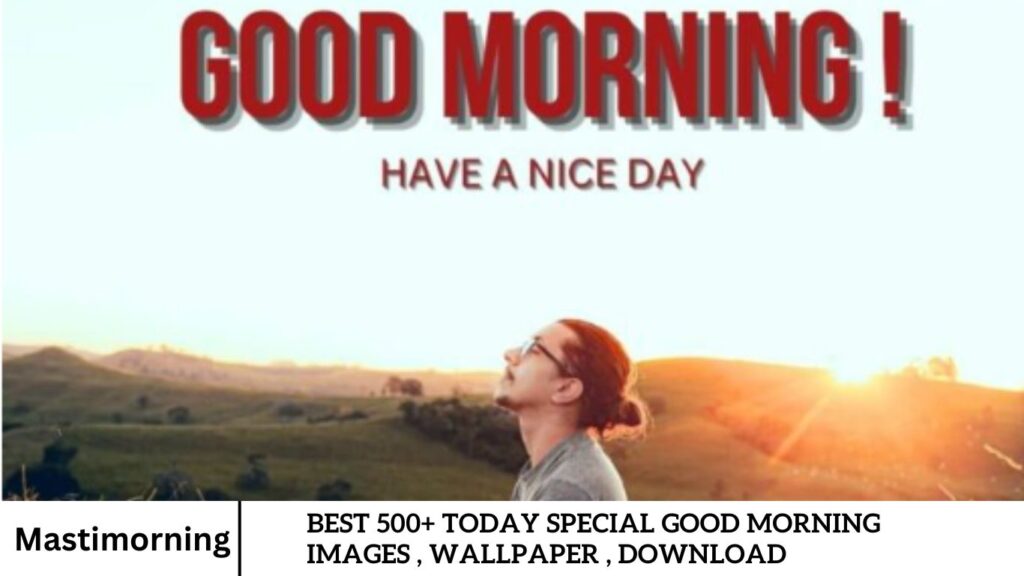 Best 500+ Today Special Good Morning Images , Wallpaper , Download