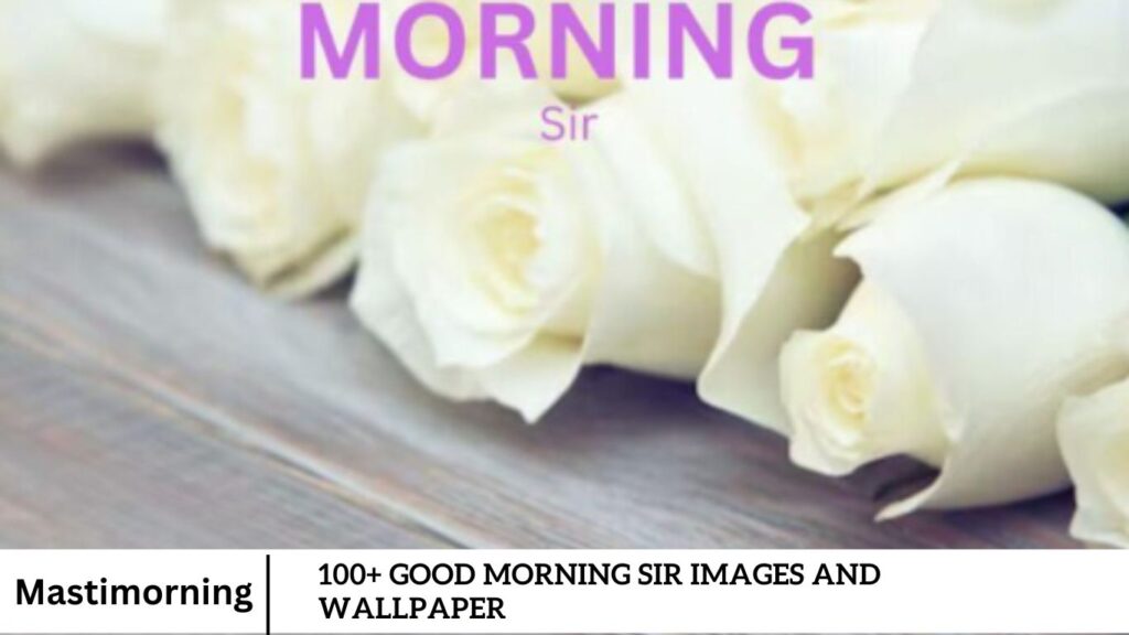 100+ Good Morning Sir Images and Wallpaper